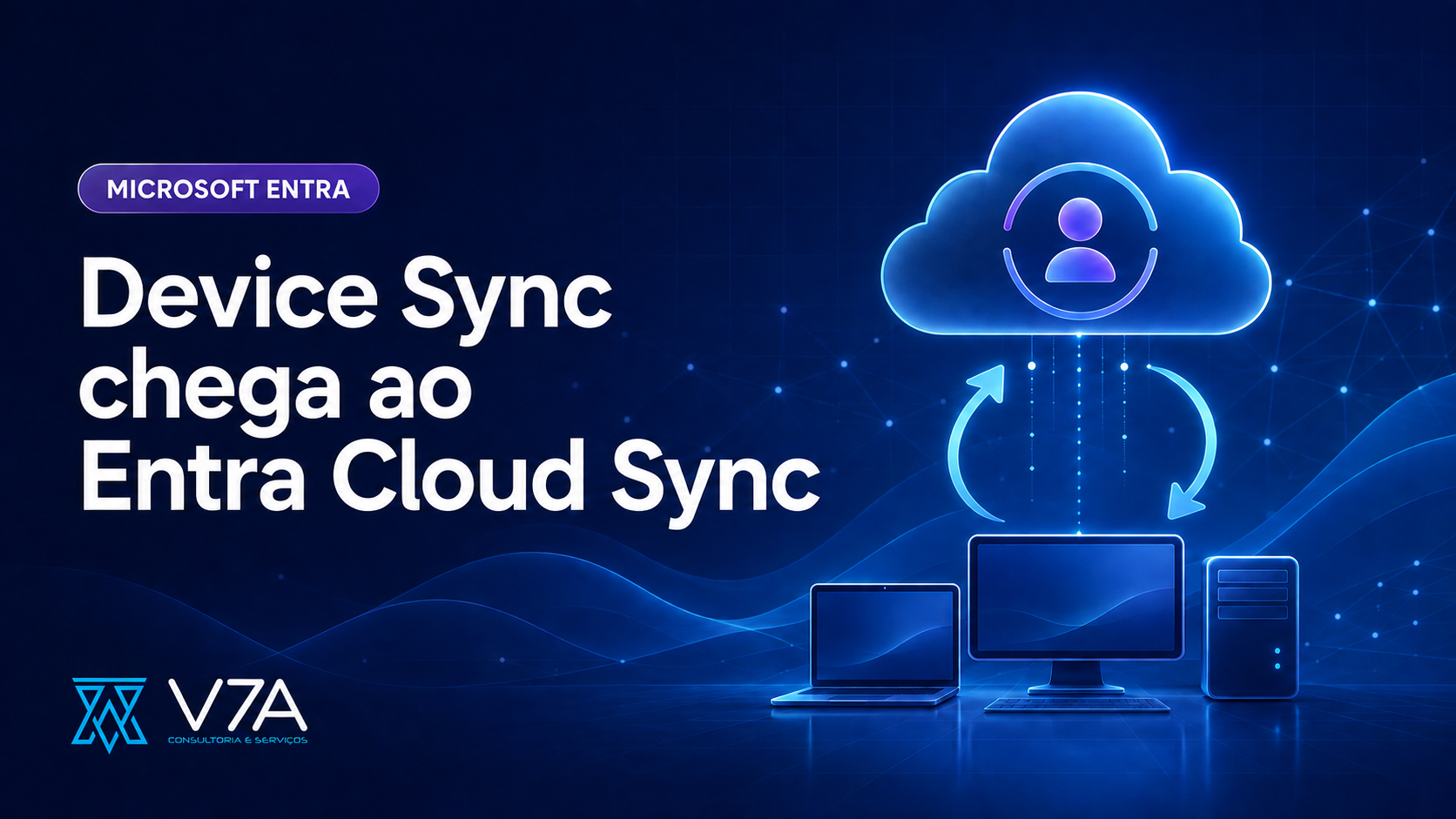 Microsoft Entra Cloud Sync passa a suportar sincronização de dispositivos